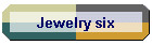 Jewelry six