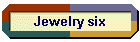 Jewelry six